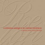 A Retórica Antiga e as outras Retóricas: a retórica como crítica literária, de Dante Tringali